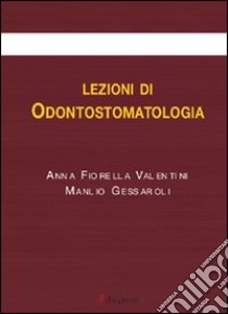 Lezioni di odontostomatologia libro di Valentini Anna F.; Gessaroli Manlio