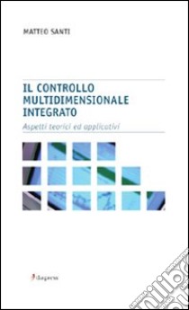 Il controllo multidimensionale integrato. Aspetti teorici e applicativi libro di Santi Matteo