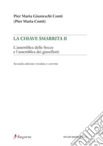 La chiave smarrita. Vol. 2: L'assemblea delle frecce e l'assemblea dei giavellotti libro di Giusteschi Conti Pier Maria