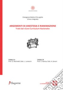 Argomenti di anestesia e rianimazione. Tratti dal «core curriculum nazionale» libro di Martinelli G.; Zanoni A.; Lorenzini L.; Faenza S. (cur.)