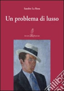 Un problema di lusso libro di La Rosa Sandro