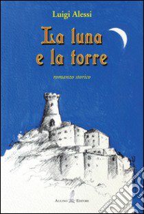 La luna e la torre libro di Alessi Luigi