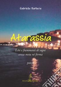 Atarassia libro di Barbera Gabriella