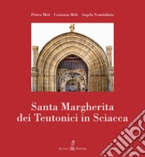 Santa Margherita dei Teutonici in Sciacca. Nuova ediz. libro di Meli Pietro; Meli Costanza; Scandaliato Angela