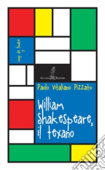 William Shakespeare, il texano libro di Pizzato Paolo Vitaliano