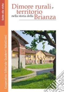 Dimore rurali e territorio nella storia della Brianza libro di Bossi Paolo