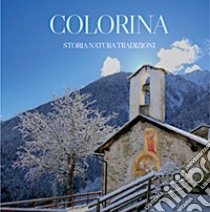 Colorina: storia, natura e tradizioni libro di Scieghi Gianfranco; Benetti Dario