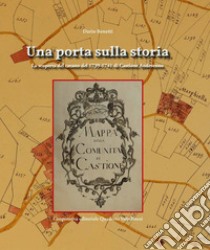 Una porta sulla storia. La scoperta del catasto del 1739-1741 di Castione Andevenno libro di Benetti Dario