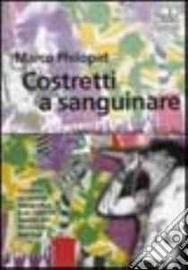 Costretti a sanguinare. Romanzo sul punk 1977-84 libro di Philopat Marco