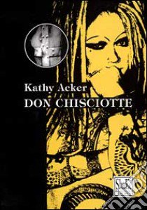 Don Chisciotte libro di Acker Kathy