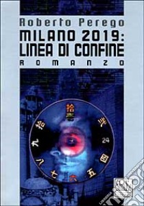 Milano 2019: linea di confine libro di Perego Roberto