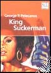 King Suckerman libro di Pelecanos George P.