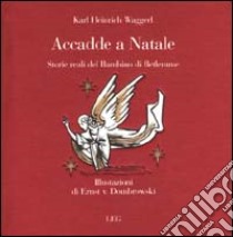 Accadde a Natale. Storie reali del bambino di Betlemme libro di Waggerl Karl H.