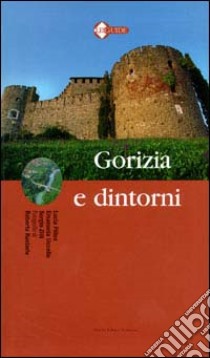 Gorizia e dintorni libro di Pillon Lucia; Uccello Emanuela; Zilli Sergio