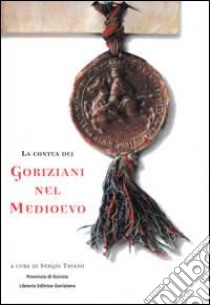 La contea dei goriziani nel Medioevo libro di Tavano S. (cur.)