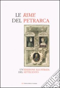 Le Rime del Petrarca. Un'edizione illustrata del Settecento libro di Giacomello A. (cur.); Nodari F. (cur.)