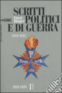 Scritti politici e di guerra. 1919-1933. Vol. 1: 1919-1925 libro di Jünger Ernst