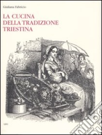 La cucina della tradizione triestina libro di Fabricio Giuliana