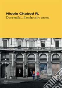 Due sorelle... e molto altro ancora libro di Chabod Nicole