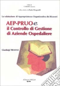 La valutazione di appropriatezza organizzativa dei ricoveri. AEP-PRUO e il controllo di gestione di aziende ospedaliere libro di Trianni Gianluigi