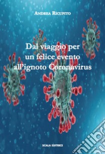 Dal viaggio per un felice evento all'ignoto Coronavirus libro di Ricupito Andrea