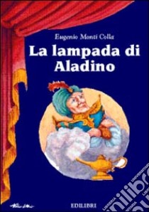 La lampada di Aladino libro di Monti Colla Eugenio