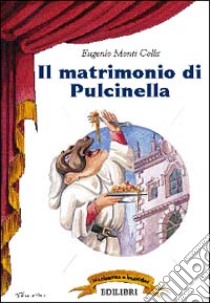 Il matrimonio di Pulcinella libro di Monti Colla Eugenio