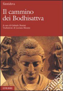 Il cammino dei Bodhisattva libro di Santideva; Burrini G. (cur.)