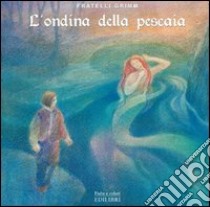 L'ondina della pescaia libro di Grimm Jacob; Grimm Wilhelm