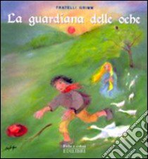 La guardiana delle oche. Ediz. illustrata libro di Grimm Jacob; Grimm Wilhelm