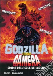 Godzilla contro Gamera. Storie dall'isola dei mostri libro di Romagnoli Michele