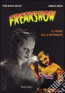 Freakshow. Il cinema della difformità libro di Bocchi Pier Maria - Bruni Andrea