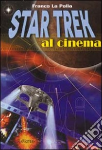 Star Trek al cinema libro di La Polla Franco