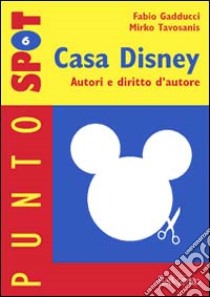 Casa Disney. Autori e diritto d'autore libro di Gadducci Fabio - Tavosanis Mirko