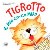 Tigrotto. Il mio co-co miao. Ediz. illustrata libro di Bortot Sandra; Pocchiesa Cnò Cristina