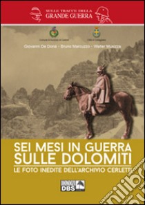 Sei mesi di guerra sulle Dolomiti. Le foto inedite dell'archivio Cerletti. Ediz. illustrata libro di De Donà Giovanni; Marcuzzo Bruno; Musizza Walter