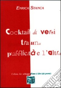 Cocktail di versi tra una pubblicità e l'altra libro di Stanca Enrica