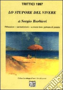 Trittici 1997. Lo stupore del vivere libro di Barbieri Sergio