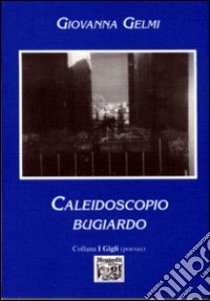 Caleidoscopio bugiardo libro di Gelmi Giovanna