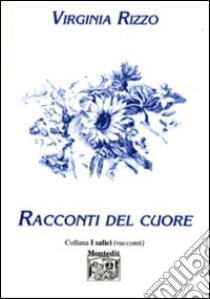 Racconti del cuore libro di Rizzo Virginia