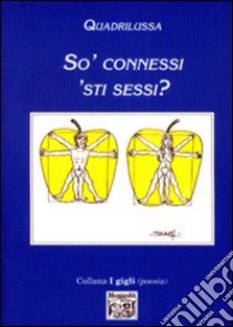 So' connessi 'sti sessi? libro di Quadrilussa