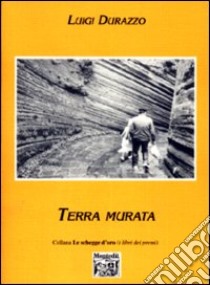 Terra murata libro di Durazzo Luigi