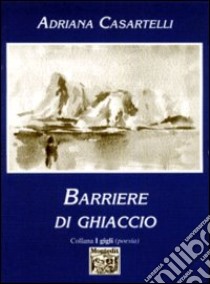 Barriere di ghiaccio libro di Casartelli Adriana