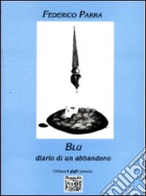 Blu. Diario di un abbandono libro di Parra Federico