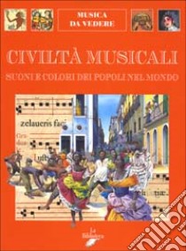 Civiltà musicali. Suoni e colori dei popoli nel mondo libro di Bergamini Andrea