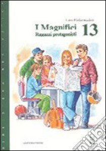 I magnifici 13. Ragazzi protagonisti libro di Parlavecchio Lino