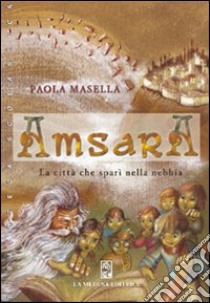 Amsara. La città che sparì nella nebbia libro di Masella Paola