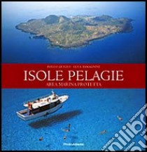 Isole Pelagie. Area marina protetta. Ediz. illustrata libro di Quilici Folco; Tamagnini Luca