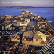 Il mare di Siracusa da Ortigia a Capo Passero. Ediz. italiana e inglese libro di Quilici Folco; Tamagnini Luca