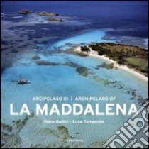 Arcipelago di La Maddalena. Ediz. italiana e inglese libro di Quilici Folco; Tamagnini Luca